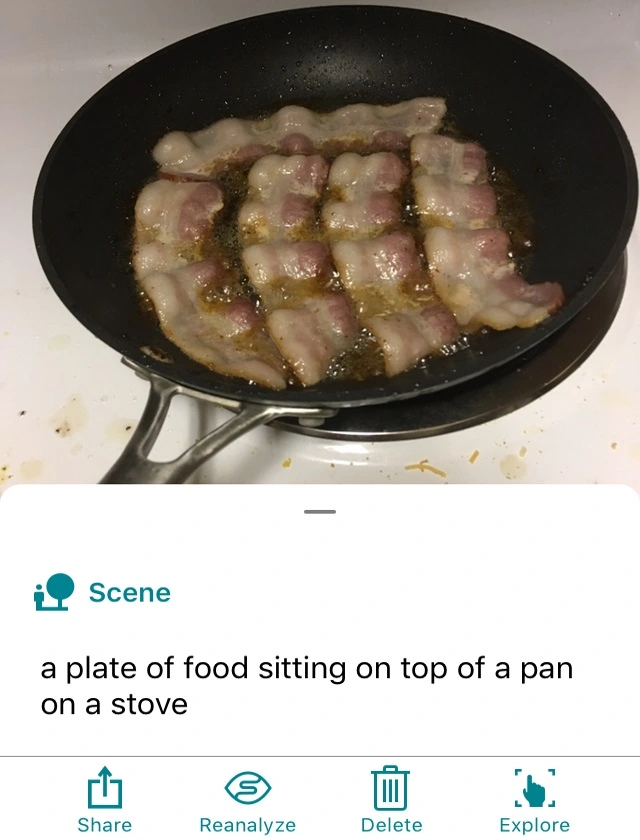 Not exactly. The app was unable to recognize that the pan contained bacon, despite being given multiple versions of this shot from different angles. It sometimes recognized that the pan contained food and sometimes thought there was another object involved. 