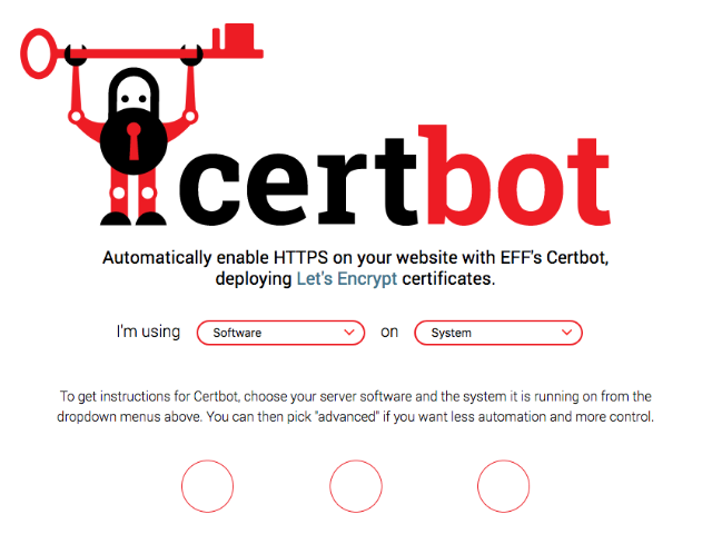 Certbot

Перегляд через з'єднання HTTPS є важливим захистом для споживачів, але як щодо тих, хто розповсюджує інформацію в Інтернеті? Як ви знаєте, що ваша реалізація SSL налаштована правильно? Certbot має вашу спину. Завдяки хорошим людям у EFF ви можете використовувати автоматизовані інструменти, щоб легко включити підтримку HTTPS для вашого сайту.